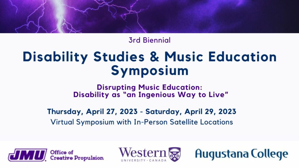 Poster of the Disability Studies & Music Education Symposium. It shows the title of the conference and a sentence that says "Disrupting Music Education: Disability as an Ingenious Way to Live, along with the dates.