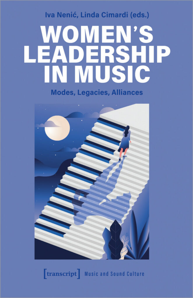 Cover of the book "Women's leadership in music: Modes, Legacies, Alliances." It gives its title and the names of the editors, Iva Nenic and Linda Cimardi. The image prepresents a staircase in the shape of a piano and a woman climbing it at night with a bright moon illuminating the scene.